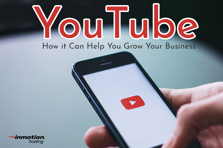 YouTube and How it Can Help You Grow Your Business